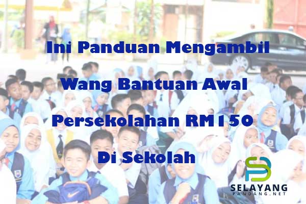 Ini panduan mengambil wang Bantuan Awal Persekolahan RM150 di sekolah