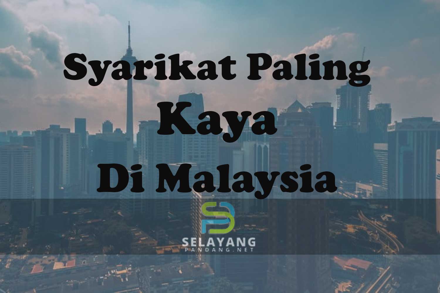 9 syarikat paling kaya di Malaysia, nilai kekayaan buat ramai rakyat Malaysia terkejut